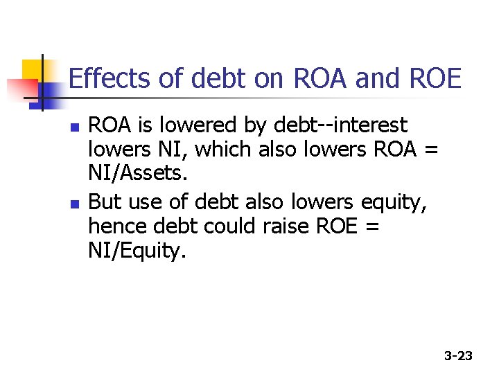 Effects of debt on ROA and ROE n n ROA is lowered by debt--interest