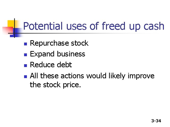 Potential uses of freed up cash n n Repurchase stock Expand business Reduce debt