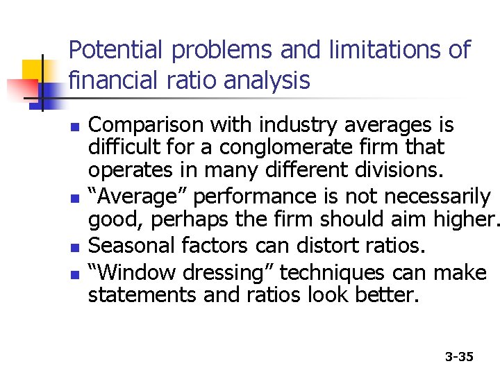 Potential problems and limitations of financial ratio analysis n n Comparison with industry averages