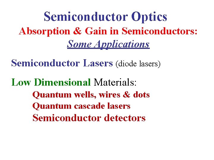 Semiconductor Optics Absorption & Gain in Semiconductors: Some Applications Semiconductor Lasers (diode lasers) Low