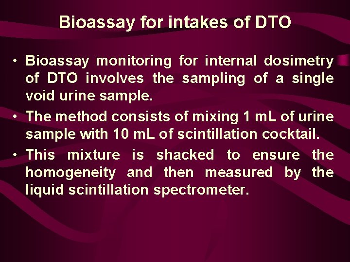 Bioassay for intakes of DTO • Bioassay monitoring for internal dosimetry of DTO involves