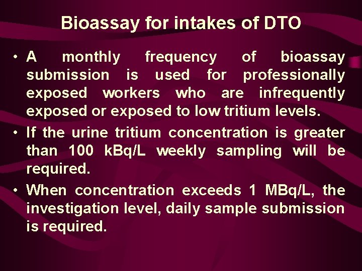 Bioassay for intakes of DTO • A monthly frequency of bioassay submission is used