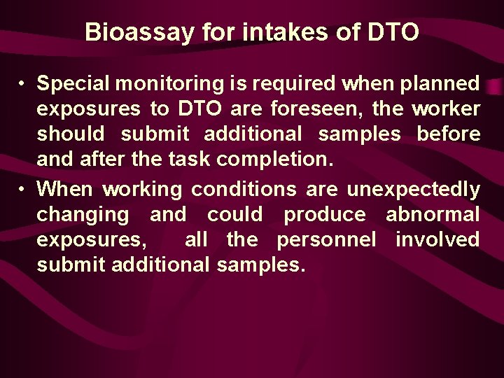 Bioassay for intakes of DTO • Special monitoring is required when planned exposures to