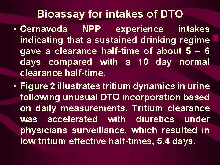 Bioassay for intakes of DTO • Cernavoda NPP experience intakes indicating that a sustained