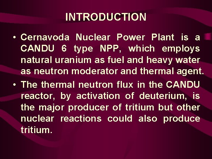 INTRODUCTION • Cernavoda Nuclear Power Plant is a CANDU 6 type NPP, which employs