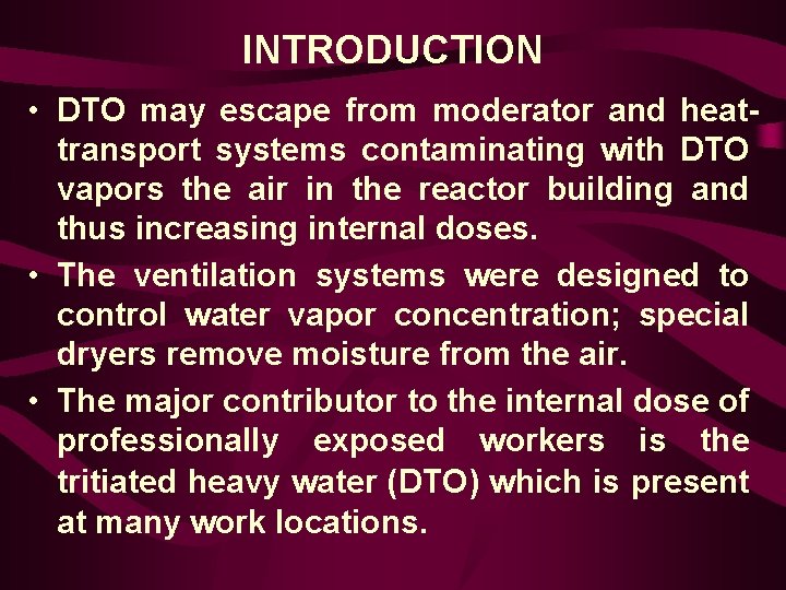 INTRODUCTION • DTO may escape from moderator and heattransport systems contaminating with DTO vapors