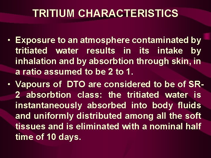 TRITIUM CHARACTERISTICS • Exposure to an atmosphere contaminated by tritiated water results in its