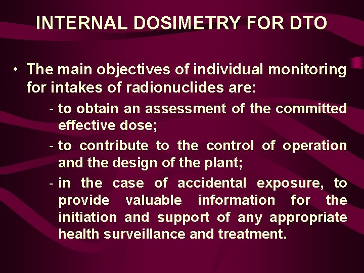 INTERNAL DOSIMETRY FOR DTO • The main objectives of individual monitoring for intakes of