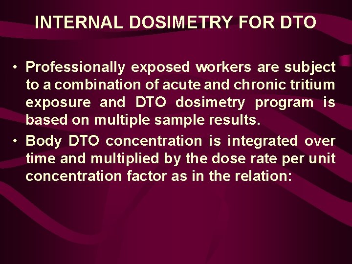 INTERNAL DOSIMETRY FOR DTO • Professionally exposed workers are subject to a combination of