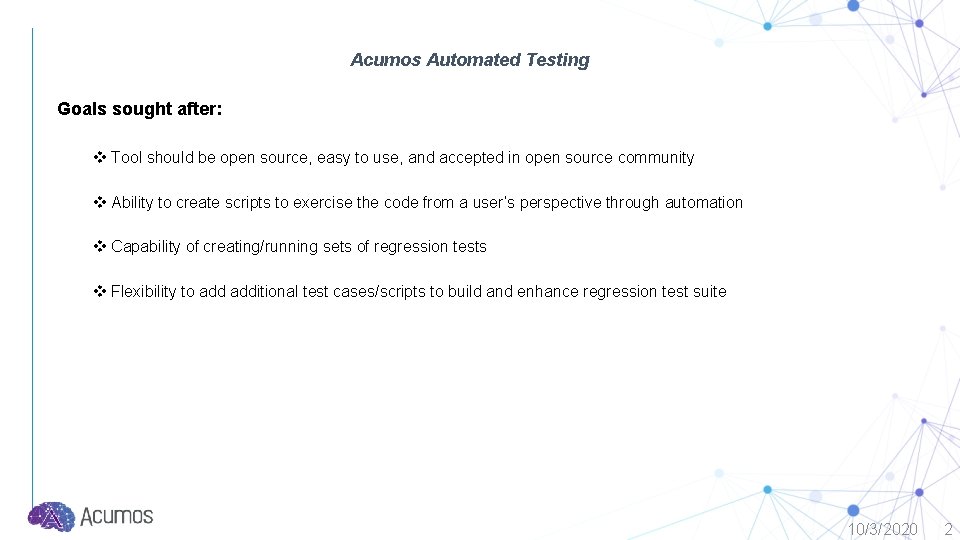 Acumos Automated Testing Goals sought after: v Tool should be open source, easy to