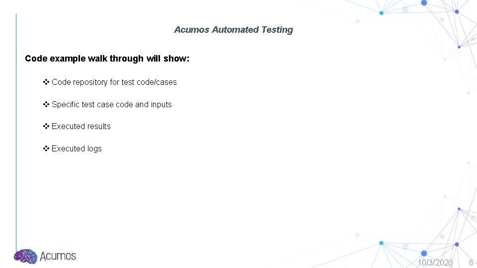 Acumos Automated Testing Code example walk through will show: v Code repository for test