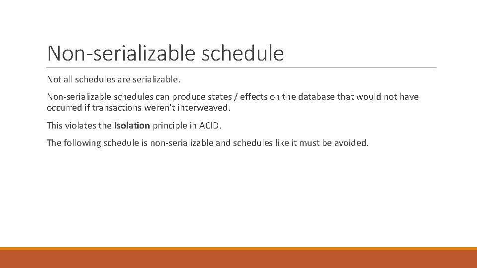 Non-serializable schedule Not all schedules are serializable. Non-serializable schedules can produce states / effects