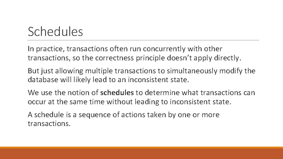 Schedules In practice, transactions often run concurrently with other transactions, so the correctness principle