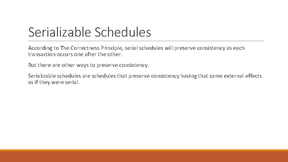 Serializable Schedules According to The Correctness Principle, serial schedules will preserve consistency as each