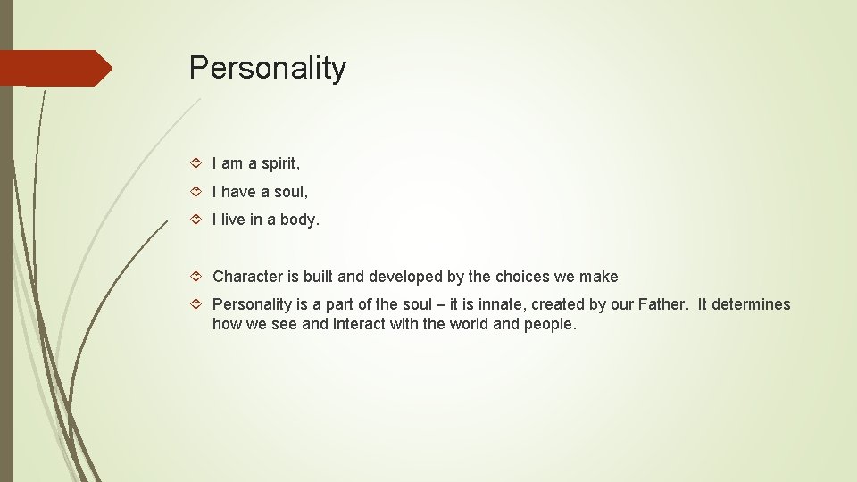 Personality I am a spirit, I have a soul, I live in a body.