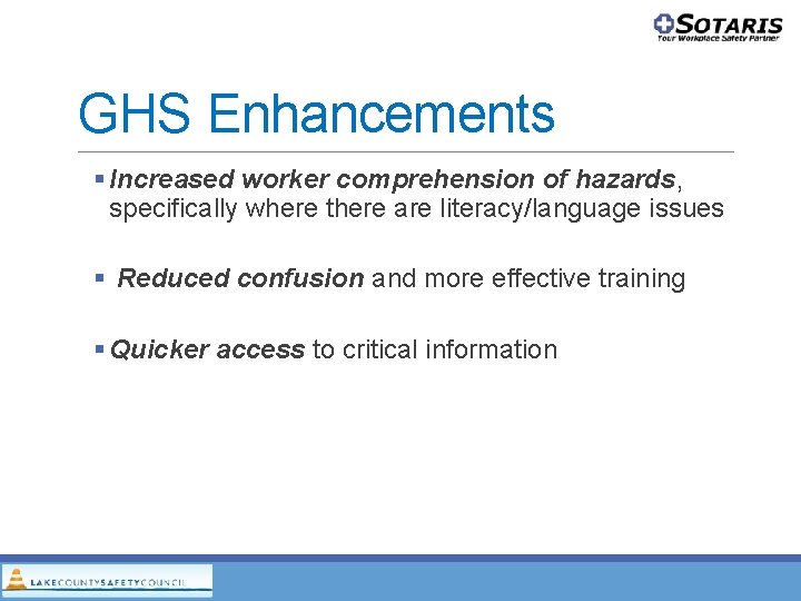 GHS Enhancements Increased worker comprehension of hazards, specifically where there are literacy/language issues Reduced GHS Enhancements Increased worker comprehension of hazards, specifically where there are literacy/language issues Reduced