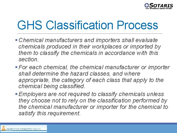GHS Classification Process Chemical manufacturers and importers shall evaluate chemicals produced in their workplaces GHS Classification Process Chemical manufacturers and importers shall evaluate chemicals produced in their workplaces