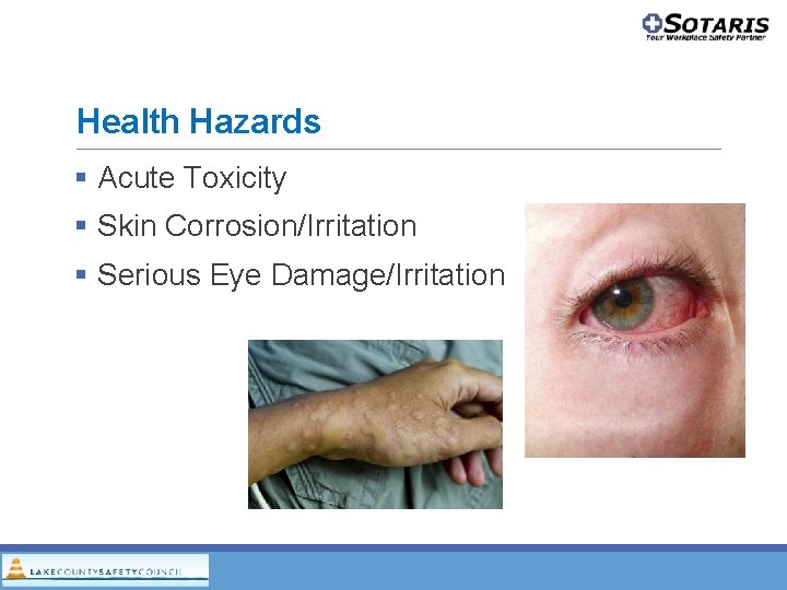 Health Hazards Acute Toxicity Skin Corrosion/Irritation Serious Eye Damage/Irritation Health Hazards Acute Toxicity Skin Corrosion/Irritation Serious Eye Damage/Irritation
