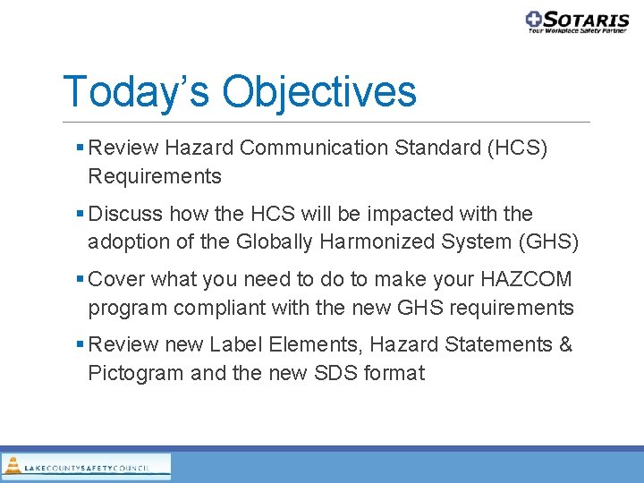 Today’s Objectives Review Hazard Communication Standard (HCS) Requirements Discuss how the HCS will be Today’s Objectives Review Hazard Communication Standard (HCS) Requirements Discuss how the HCS will be