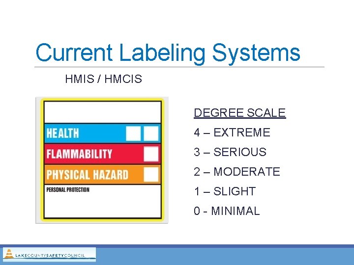 Current Labeling Systems HMIS / HMCIS DEGREE SCALE 4 – EXTREME 3 – SERIOUS Current Labeling Systems HMIS / HMCIS DEGREE SCALE 4 – EXTREME 3 – SERIOUS