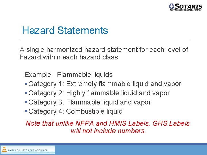 Hazard Statements A single harmonized hazard statement for each level of hazard within each Hazard Statements A single harmonized hazard statement for each level of hazard within each