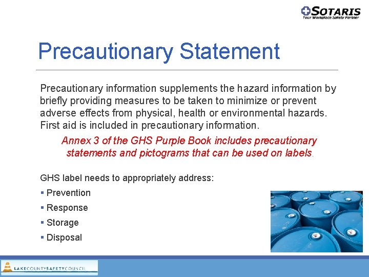 Precautionary Statement Precautionary information supplements the hazard information by briefly providing measures to be Precautionary Statement Precautionary information supplements the hazard information by briefly providing measures to be