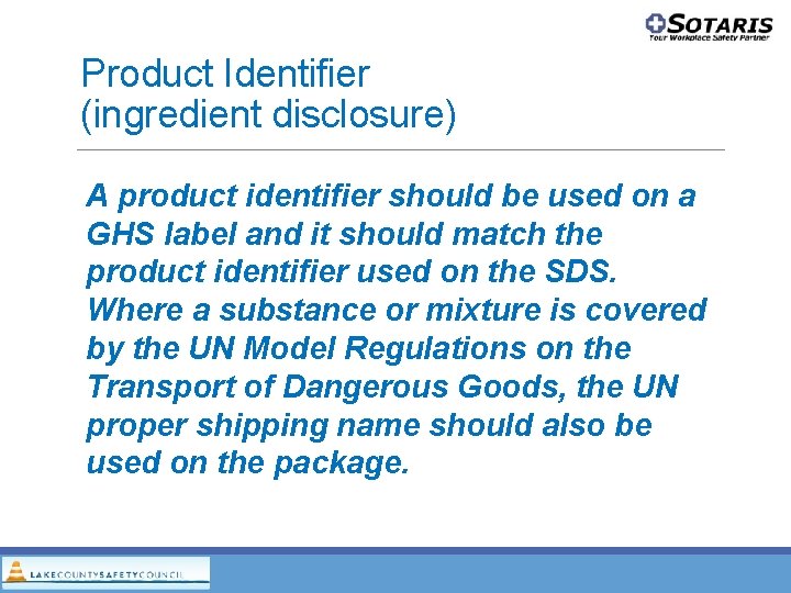 Product Identifier (ingredient disclosure) A product identifier should be used on a GHS label Product Identifier (ingredient disclosure) A product identifier should be used on a GHS label