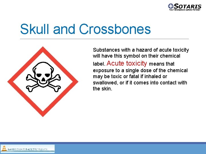 Skull and Crossbones Substances with a hazard of acute toxicity will have this symbol Skull and Crossbones Substances with a hazard of acute toxicity will have this symbol