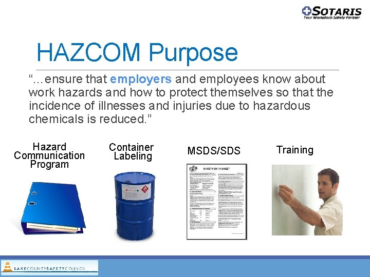 HAZCOM Purpose “…ensure that employers and employees know about work hazards and how to HAZCOM Purpose “…ensure that employers and employees know about work hazards and how to