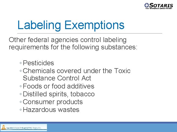 Labeling Exemptions Other federal agencies control labeling requirements for the following substances: ◦ Pesticides Labeling Exemptions Other federal agencies control labeling requirements for the following substances: ◦ Pesticides