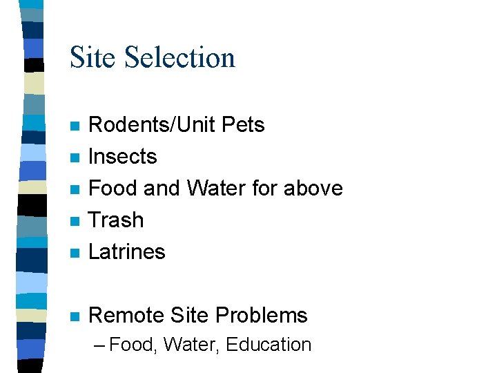 Site Selection n Rodents/Unit Pets Insects Food and Water for above Trash Latrines n