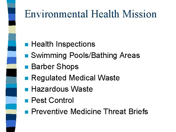 Environmental Health Mission n n n Health Inspections Swimming Pools/Bathing Areas Barber Shops Regulated