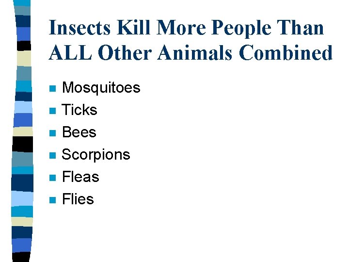 Insects Kill More People Than ALL Other Animals Combined n n n Mosquitoes Ticks