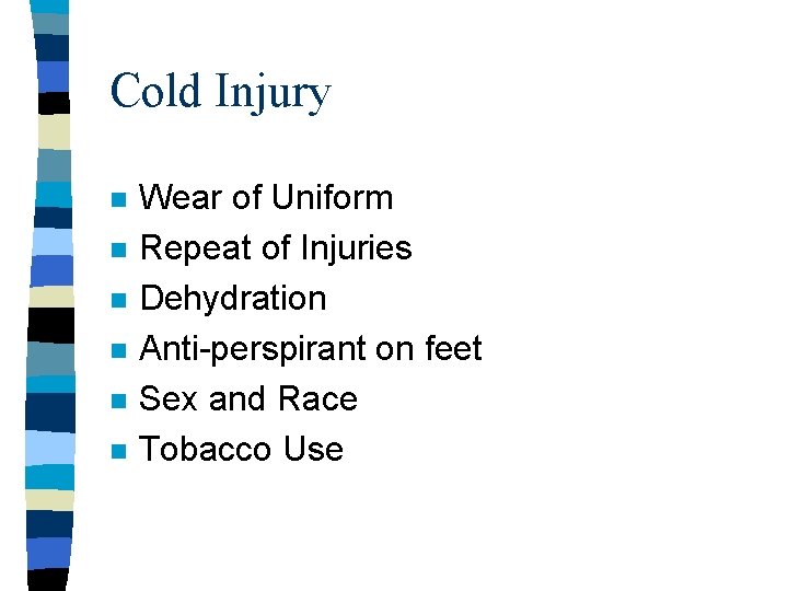 Cold Injury n n n Wear of Uniform Repeat of Injuries Dehydration Anti-perspirant on