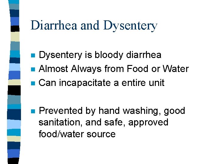 Diarrhea and Dysentery n n Dysentery is bloody diarrhea Almost Always from Food or