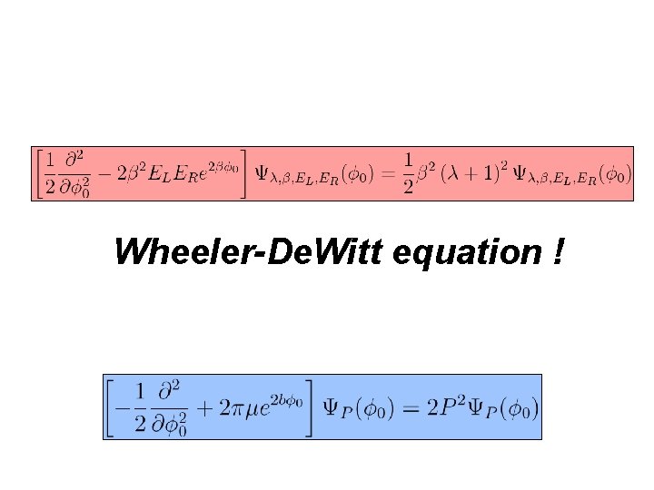 Wheeler-De. Witt equation ! 