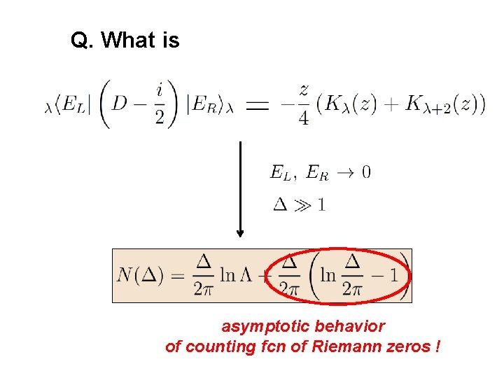 Q. What is asymptotic behavior of counting fcn of Riemann zeros ! 