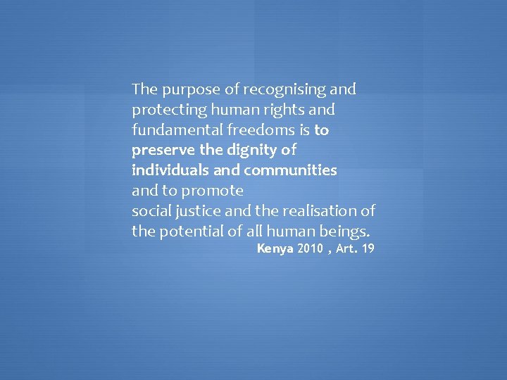 The purpose of recognising and protecting human rights and fundamental freedoms is to preserve