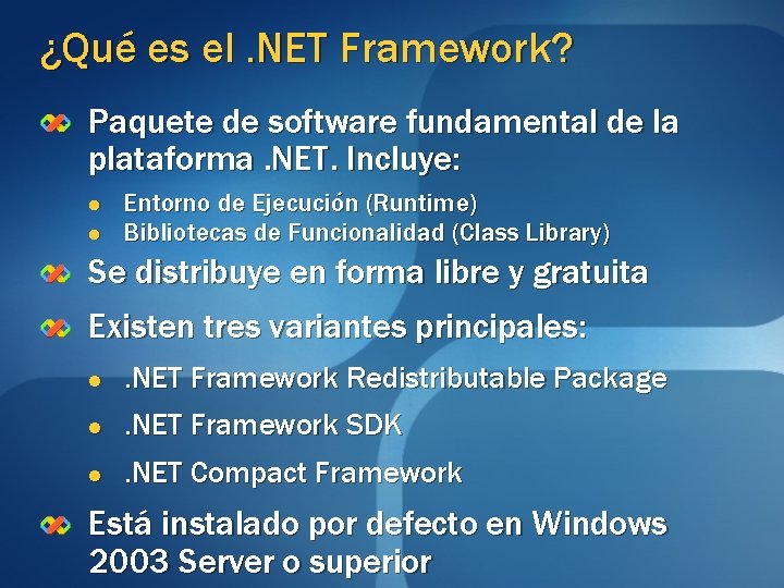¿Qué es el. NET Framework? Paquete de software fundamental de la plataforma. NET. Incluye: