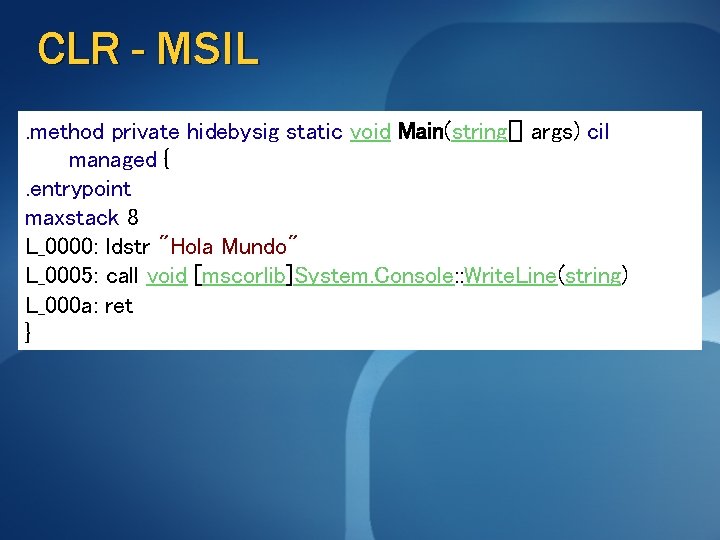 CLR - MSIL. method private hidebysig static void Main(string[] args) cil managed {. entrypoint