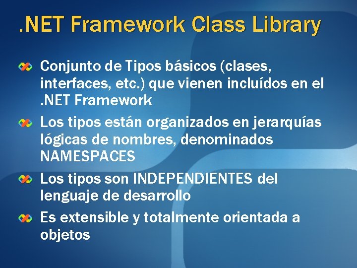 . NET Framework Class Library Conjunto de Tipos básicos (clases, interfaces, etc. ) que