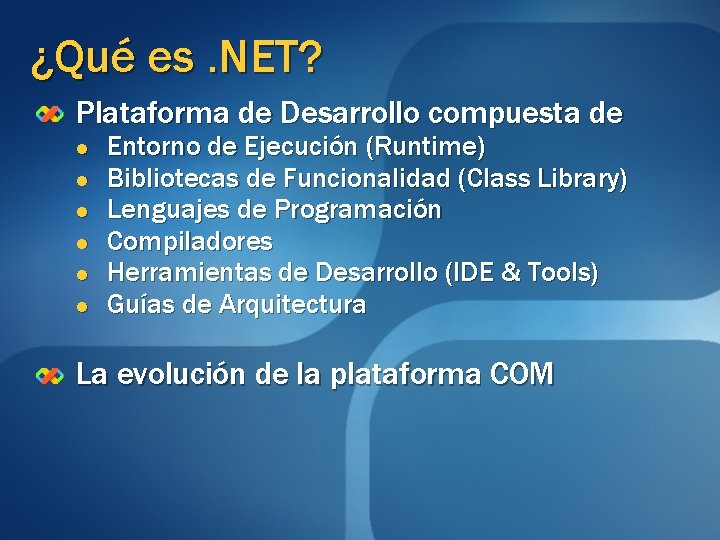 ¿Qué es. NET? Plataforma de Desarrollo compuesta de l l l Entorno de Ejecución