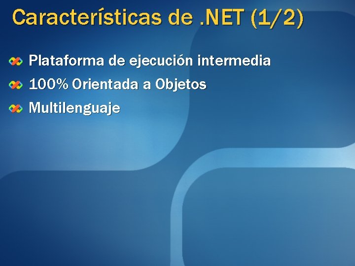 Características de. NET (1/2) Plataforma de ejecución intermedia 100% Orientada a Objetos Multilenguaje 