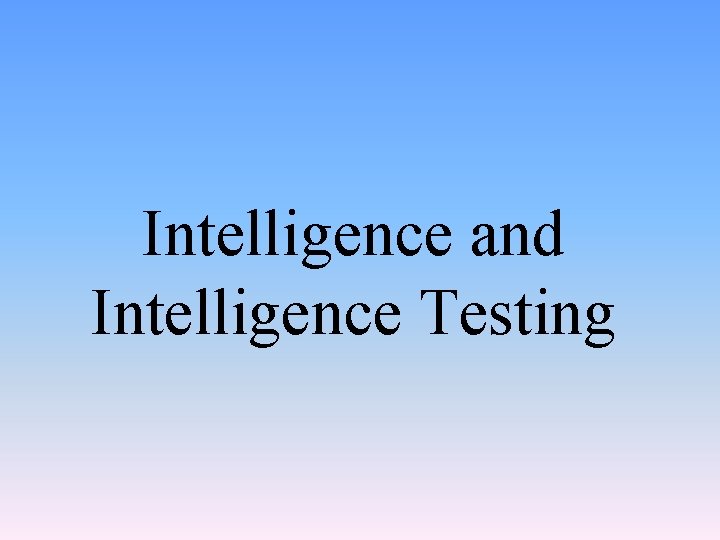 Intelligence and Intelligence Testing 