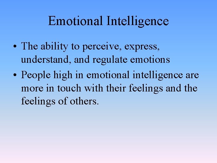 Emotional Intelligence • The ability to perceive, express, understand, and regulate emotions • People