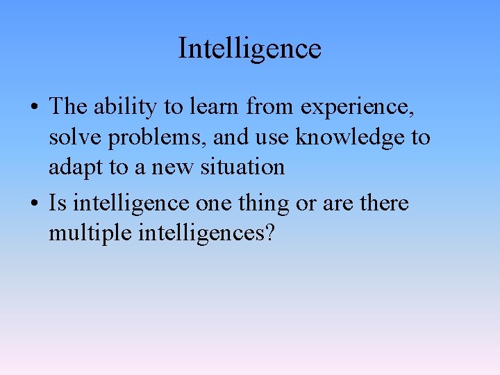 Intelligence • The ability to learn from experience, solve problems, and use knowledge to