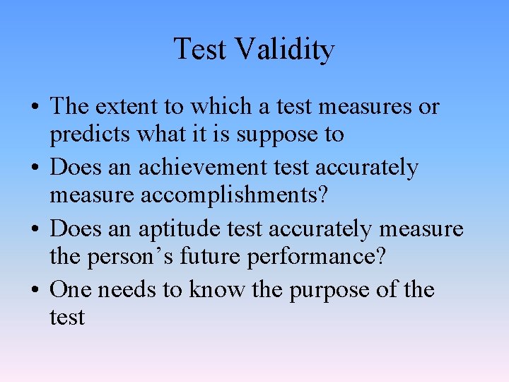 Test Validity • The extent to which a test measures or predicts what it