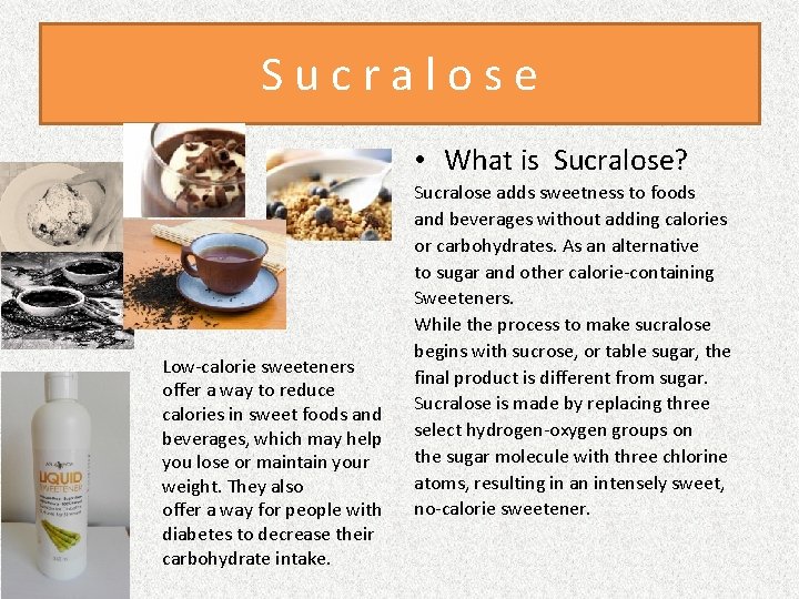 Sucralose • What is Sucralose? Low-calorie sweeteners offer a way to reduce calories in