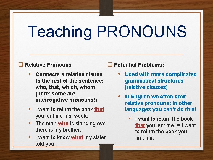 Teaching PRONOUNS q Relative Pronouns • Connects a relative clause to the rest of