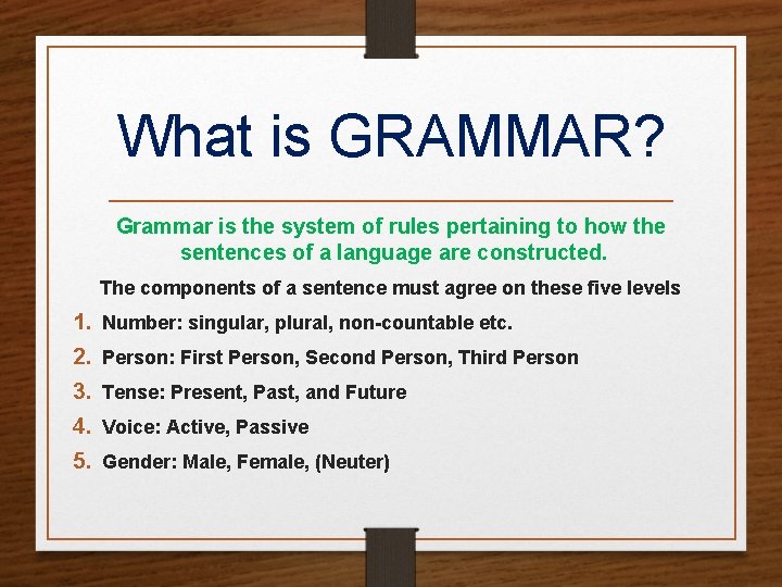 What is GRAMMAR? Grammar is the system of rules pertaining to how the sentences